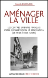 Aménager la ville. Les centres urbains français entre conservation et rénovation (de 1943 à nos jours