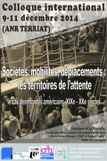 
	<em>Société, mobilités, déplacements :  Les territoires de l'attente  Le cas des mondes américains, XIX<sup>e</sup>-XX<sup>e</sup> s.<br /></em>du 9 au 11 décembre 2014 à La Rochelle.